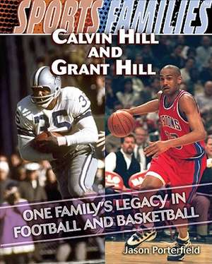 Calvin Hill and Grant Hill: One Family's Legacy in Football and Basketball de Jason Porterfield