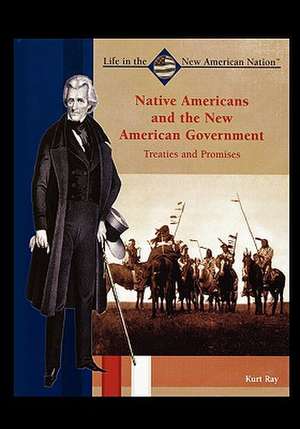 Native Americans and the New American Government: Treaties and Promises de Kurt Ray