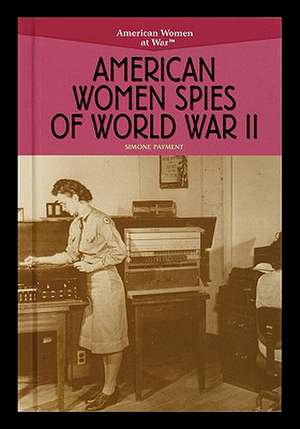 American Women Spies of World War II de Simone Payment