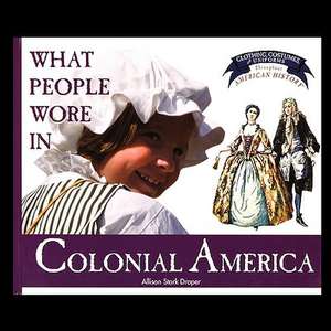 What People Wore in Colonial America de Allison Draper