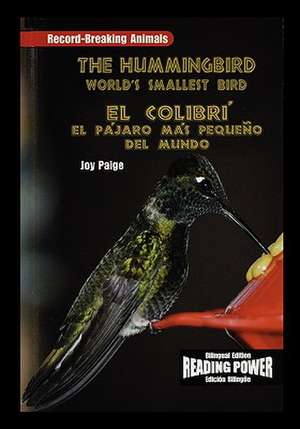 The Hummingbird/El Colibri: The World's Smallest Bird/El Pajaro Mas Pequeno del Mundo de Joy Paige