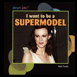 I Want to Be a Supermodel de Katie Franks