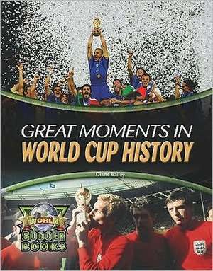 Great Moments in World Cup History de Diane Bailey