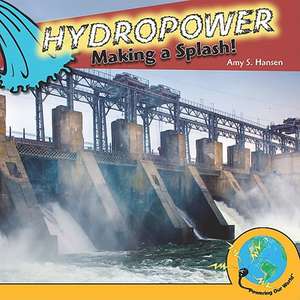 Hydropower: Making a Splash! de Amy S. Hansen