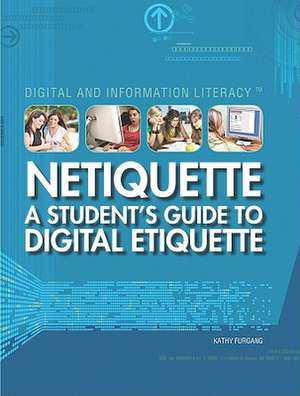 Netiquette: A Student's Guide to Digital Etiquette de Kathy Furgang