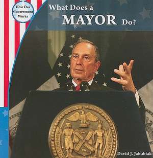 What Does a Mayor Do? de David J. Jakubiak