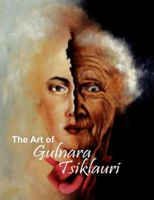 The Art of Gulnara Tsiklauri de Gulnara Tsiklauri