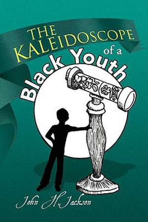 The Kaleidoscope of a Black Youth de John Howard Jackson