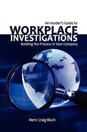 An Insider's Guide to Workplace Investigations de Meric Craig Bloch