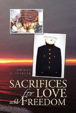 Sacrifices for Love and Freedom de Dwight A. Spencer