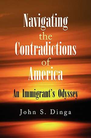 Navigating the Contradictions of America de John S. Dinga