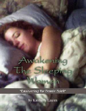 Awakening the Sleeping Woman de Kimberly Lauren