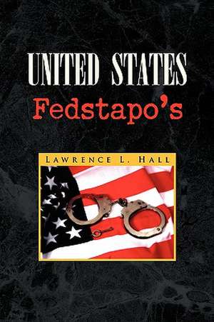 United States Fedstapo's de Lawrence L. Hall