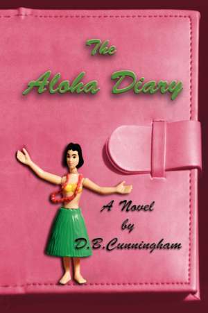 The Aloha Diary de D. B. Cunningham