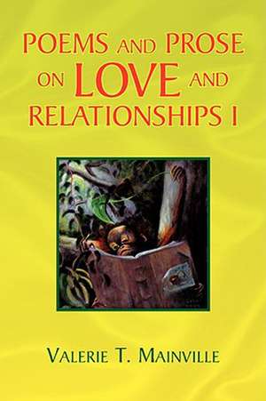 Poems and Prose on Love and Relationships I de Valerie T. Mainville