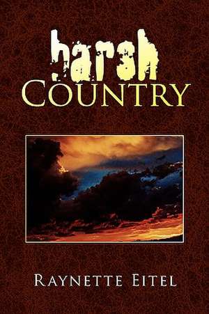 Harsh Country de Raynette Eitel