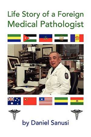 Life Story of a Foreign Medical Pathologist de Daniel Sanusi