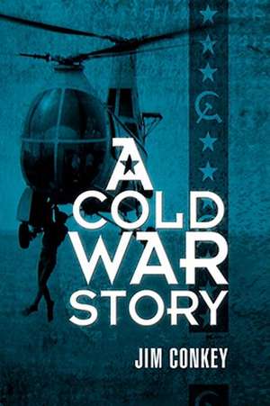 A Cold War Story de Jim Conkey