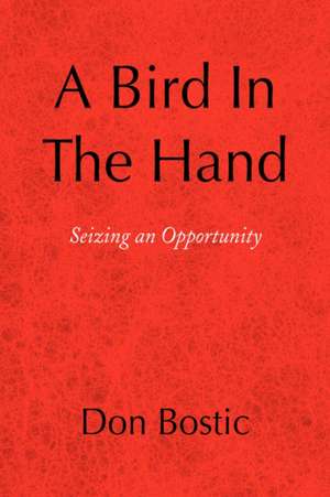 A Bird in The Hand de Don Bostic