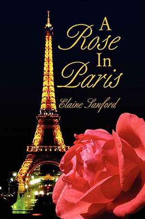 A Rose in Paris de Elaine Sanford