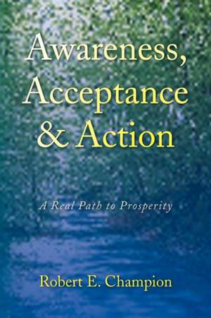 Awareness, Acceptance & Action de Robert E. Champion