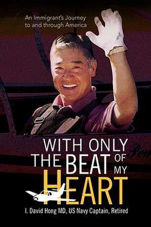 With Only the Beat of My Heart de I. David Hong Us Navy Captain M Retired