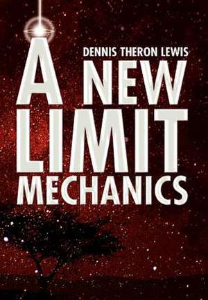 A New Limit Mechanics de Dennis Theron Lewis