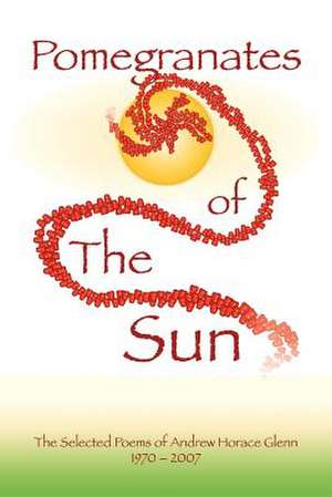 POMEGRANATES OF THE SUN de Andrew Horace Glenn