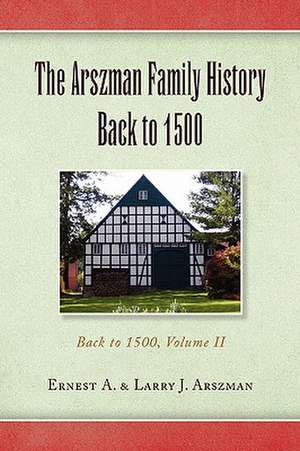 The Arszman Family History Back to 1500 Vol.2 de Ernest Anthony Arszman