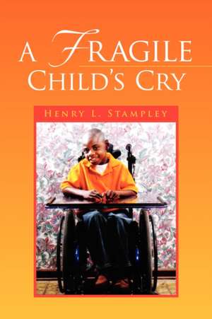 A Fragile Child's Cry de Henry L. Stampley