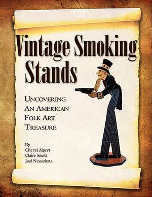 Vintage Smoking Stands - Uncovering an American Folk Art Treasure de Cheryl Alpert