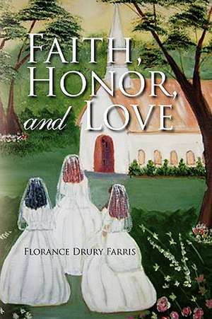 Faith, Honor, and Love de Florance Drury Farris