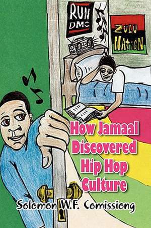 How Jamaal Discovered Hip Hop Culture de Solomon W. F. Comissiong