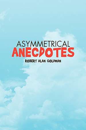Asymmetrical Anecdotes de Robert Alan Goldman