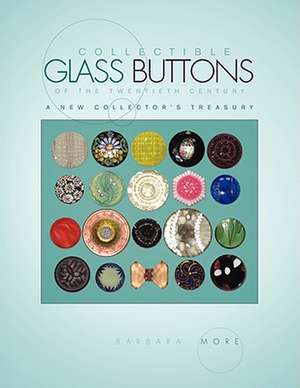 Collectible Glass Buttons of the Twentieth Century de Barbara More