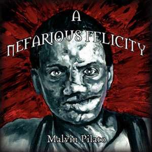 A Nefarious Felicity de Malvin Pilato