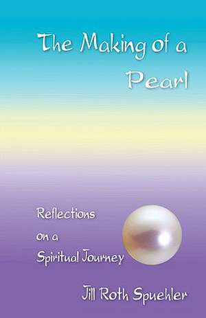 The Making of a Pearl de Jill Roth Spuehler