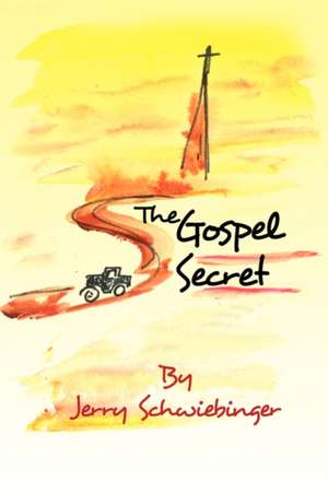 The Gospel Secret de Jerry Schwiebinger