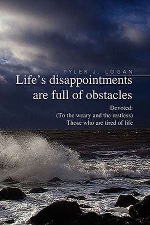 Life's Disappointments Are Full of Obstacles de Tyler J. Logan