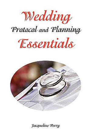 Wedding Protocol and Planning Essentials de Jacqueline Perry