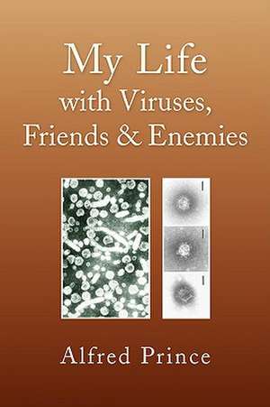 My Life with Viruses, Friends & Enemies de Alfred Prince