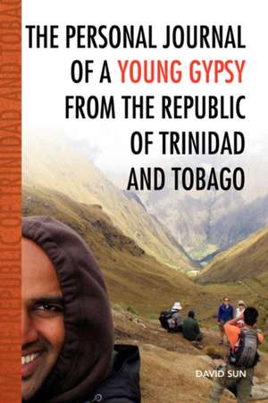 The Personal Journal of a Young Gypsy from the Republic of Trinidad and Tobago de David Sun