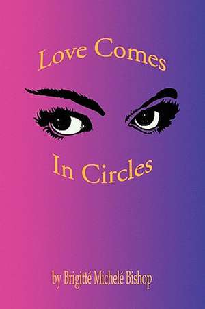 Love Comes in Circles de Brigitt Michel Bishop