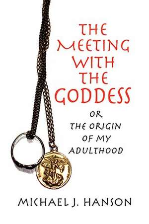 The Meeting with the Goddess de Michael J. Hanson