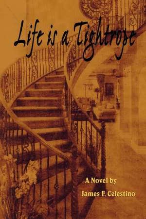 Life Is a Tightrope de James F. Celestino