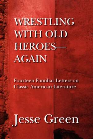 Wrestling with Old Heroes--Again de Jesse Green