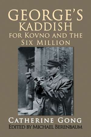 George's Kaddish for Kovno and the Six Million de Catherine Gong