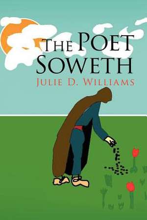 The Poet Soweth de Williams, Julie D.