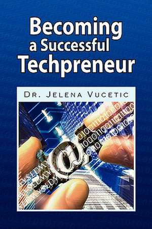 Becoming a Successful Techpreneur de Jelena Vucetic