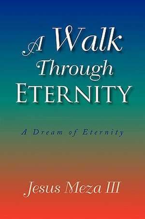 A Walk Through Eternity de Jesus III Meza